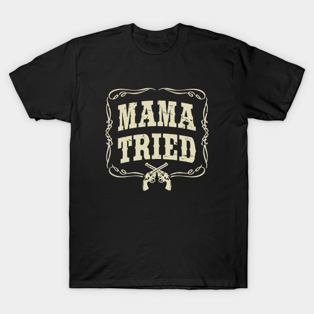 Mama Tried T-Shirt by Anite
